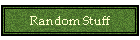Random Stuff